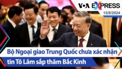 Bộ Ngoại giao Trung Quốc chưa xác nhận tin Tô Lâm sắp thăm Bắc Kinh | Truyền hình VOA 15/8/24