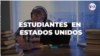El desafío de ser estudiante internacional en Estados Unidos